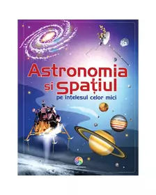 Astronomia si spatiul pe intelesul celor mici