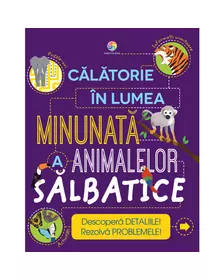 Calatorie in lumea minunata a animalelor salbatice