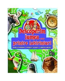 Descoperim lumea - Printre labirinturi