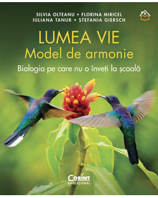 Lumea vie. Model de armonie. Biologia pe care nu o inveti la scoala